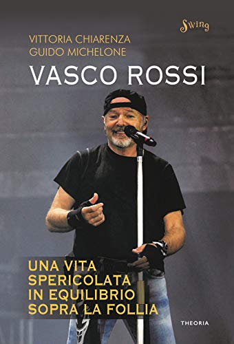 Vasco Rossi. Una vita spericolata in equilibrio sopra la fo