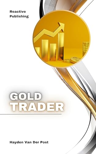 Gold Trader: A Comprehensive Guide to Trading, Investing, and Hedging in Precious Metals (English Edition)