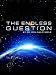 The Endless Question