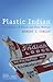 Plastic Indian: A Collection of Stories and Other Writings (Volume 71) (American Indian Literature and Critical Studies Series)