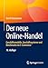 Der neue Online-Handel: Geschäftsmodelle, Geschäftssysteme und Benchmarks im E-Commerce