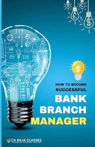How to Become a Successful Bank Branch Manager : A Comprehensive Guide: Empower Your Career, Master the Art of Bank Branch Management