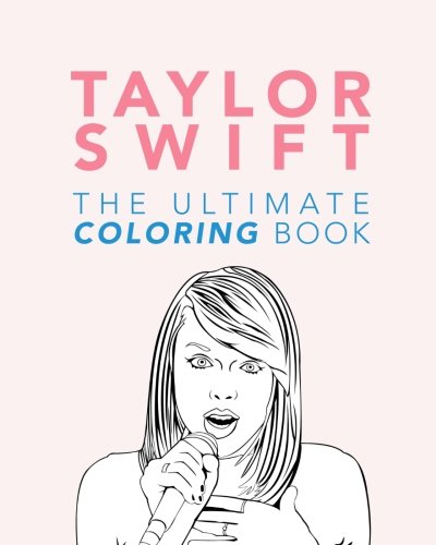 Taylor Swift: The Ultimate Taylor Swift Coloring Book: Taylor Swift Coloring Pages (Taylor Swift Books)
