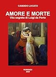 Amore e morte. Vita segreta di Luigi da Porto