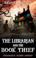 The Librarian and The Book Thief: A Supernatural Horror Suspense Comedy (Strangely Scary Funny) B0CH2NT7HL Book Cover