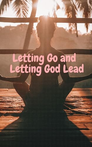 Letting Go and Letting God Lead (English Edition)
