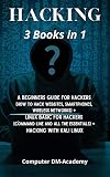 Hacking]: 3 Books in 1: A Beginners Guide for Hackers (How to Hack Websites, Smartphones, Wireless Networks) + Linux Basic for Hackers (Command line and all the essentials) + Hacking with Kali Linux
