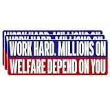 3pcs(5in) - Work Hard. Millions on Welfare Depend on You Bumper Sticker - Work Hard....