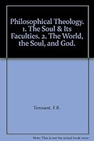 Philosophical Theology. 1. The Soul & Its Faculties. 2. The World, the Soul, and God. B00D140PFC Book Cover