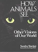 How Animals See: Other Visions of Our World 087196273X Book Cover