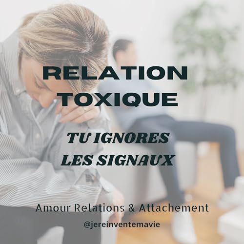 Relation toxique ... Tu ignores les signaux