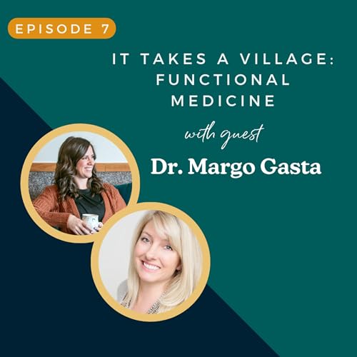 07: It Takes a Village- Functional Medicine