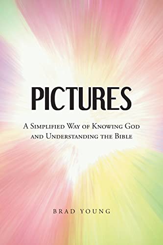 Pictures: A Simplified Way of Knowing God and Understanding the