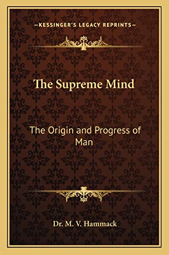 The Supreme Mind: The Origin and Progress of Man