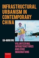 Infrastructural Urbanism in Contemporary China: Volunteering, Infrastructures and Civic Imaginations 9087285094 Book Cover