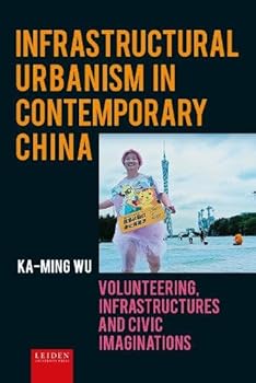 Infrastructural Urbanism in Contemporary China: Volunteering, Infrastructures and Civic Imaginations