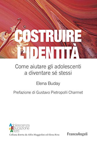 Costruire l'identità: Come aiutare gli adolescenti a diventare sé stessi (Italian Edition)