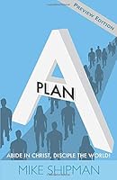 Plan A: Preview Edition: Abide in Christ, Disciple the World! 1733761802 Book Cover