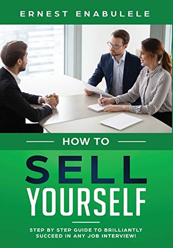 How To Sell Yourself: Step-by-Step Guide to Brilliantly Succeed in Any Job Interview