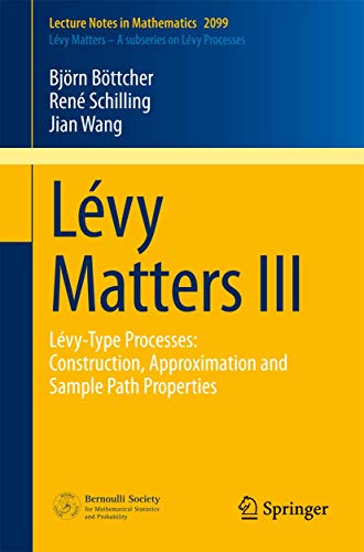 Levy Matters III: Levy-Type Processes: Construction, Approximation and Sample Path Properties: 2099 (Lecture Notes in Mathematics: Levy Matters-A subseries on Levy Processes, 2099) view 2