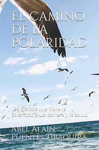 El camino de la polaridad: Los efectos que tiene la polaridad en la carrera y la salud (Spanish Edition)