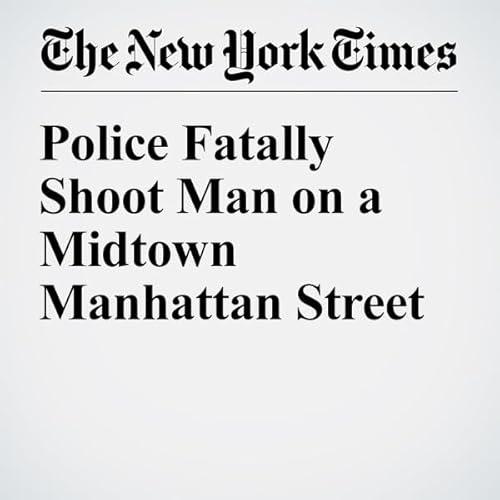 Police Fatally Shoot Man on a Midtown Manhattan Street cover art