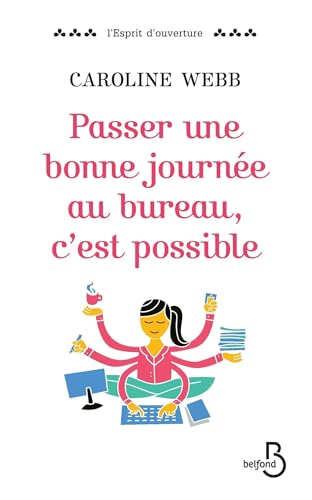 Passer une bonne journée au bureau, c'est possible (L'esprit d'ouverture) (French Edition)