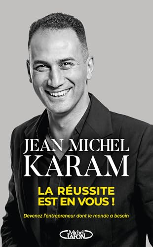 La réussite est en vous ! - Devenez l'entrepreneur dont le monde a besoin (French Edition)