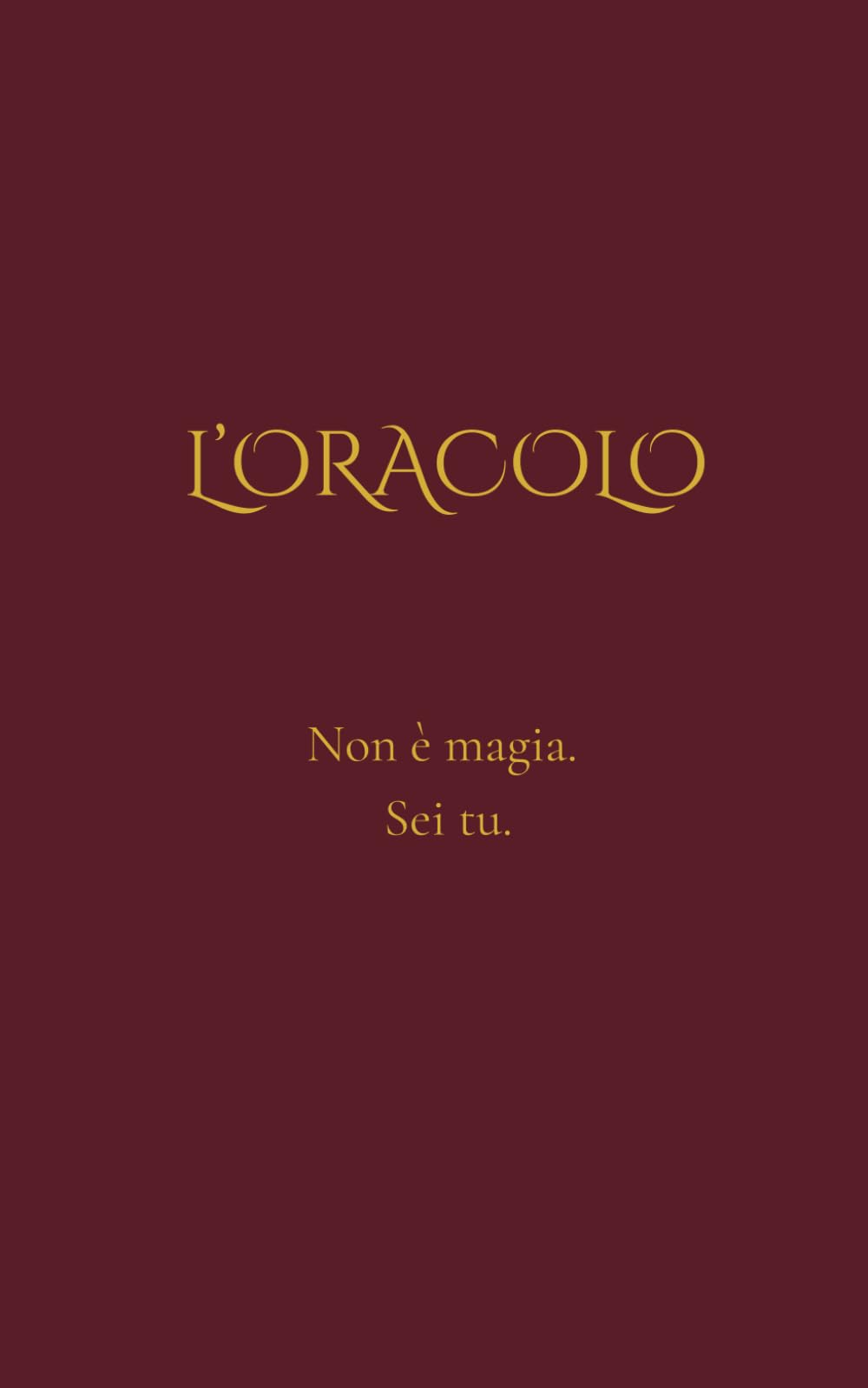 L’Oracolo: Non è magia. Sei tu.