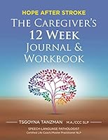 The Caregiver's 12 Week Journal & Workbook: Hope After Stroke 1732953821 Book Cover
