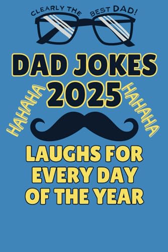 365 Dad Jokes 2025: Clean, Funny Laughs For Every Day Of The Year - Perfect Gift For Dad! Funny Jokes Every Father Should Have