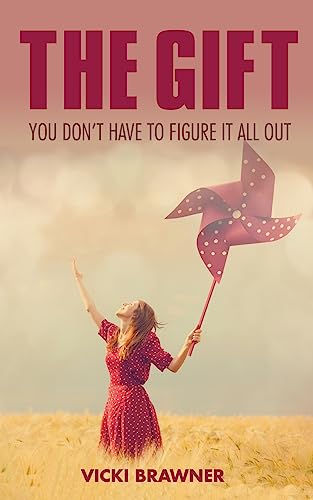 The Gift: You don’t have to figure it all out