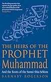 The Heirs Of The Prophet Muhammad: And the Roots of the Sunni-Shia Schism