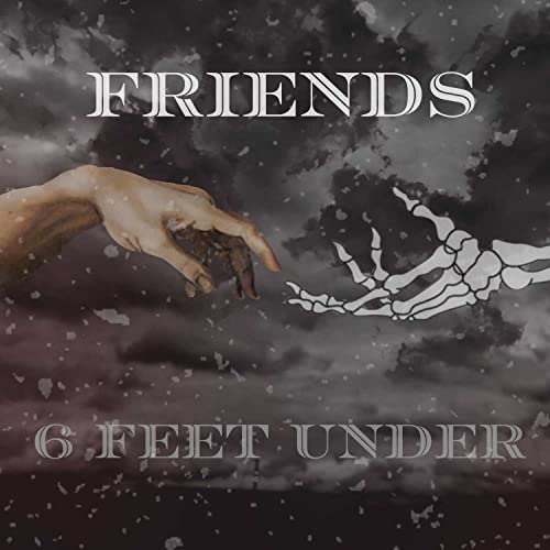 Friends 6 feet under