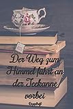 Der Weg zum Himmel führt an der Teekanne vorbei Rezeptheft: Notizbuch Journal Rezeptheft zum Einschreiben von eigenen Tee- Rezepten für den Teeliebhaber, Hobbykoch, Gourmet und Feinschmecker