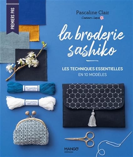La broderie sashiko: Les techniques essentielles en 10 modèles