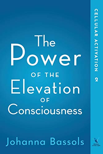 The Power of The Elevation of Consciousness: Cellular Activation