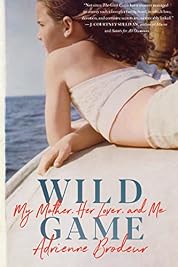 Wild Game: My Mother, Her Lover, and Me