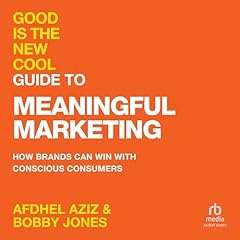 Good Is the New Cool Guide to Meaningful Marketing Audiolibro Por Afdhel Aziz, Bobby Jones arte de portada