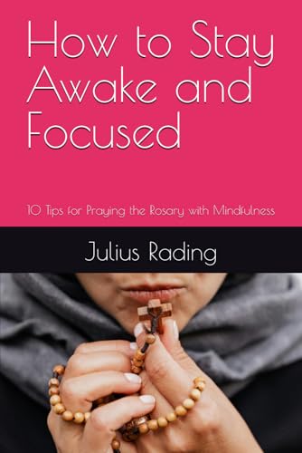 How to Stay Awake and Focused: 10 Tips for Praying