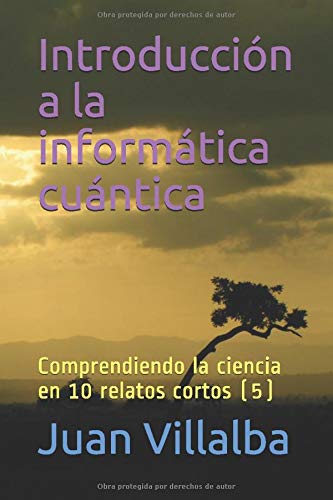 Introducci�n a la inform�tica cu�ntica: Comprendiendo la ciencia en 10 relatos cortos (5)