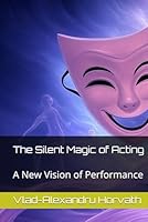 The Silent Magic of Acting: A New Vision of Performance B0F5LV3QPK Book Cover