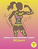  C\'est décidé je vais maigrir !: Journal de suivi alimentaire et sportif 90 jours à compléter - perte de poids et amincissement - inspiration et motivation pour femmes