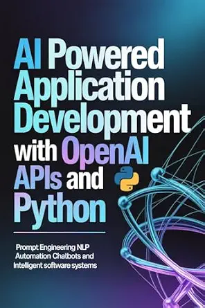 AI Powered Application Development with OpenAI APIs and Python