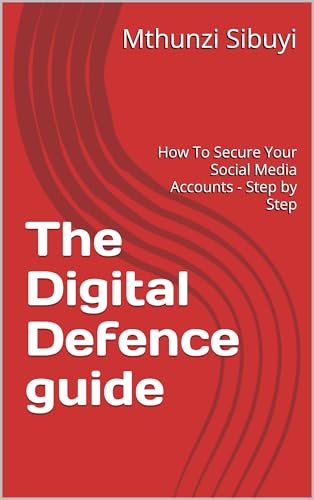 The Digital Defence guide: How To Secure Your Social Media Accounts - Step by Step