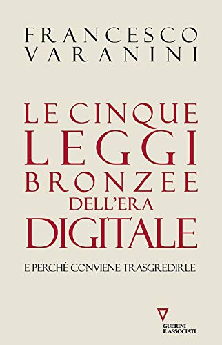 Le Cinque Leggi Bronzee Dell'era Digitale E Perché Conviene Trasgredirle Le Cinque Leggi Bronzee Dell'era Digitale E Perché Conviene Trasgredirle
