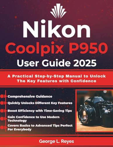 Nikon Coolpix P950 User Guide 2025: A Practical Step-by-Step Manual