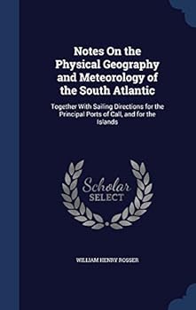 Hardcover Notes On the Physical Geography and Meteorology of the South Atlantic: Together With Sailing Directions for the Principal Ports of Call, and for the I Book