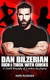 Dan Bilzerian: Rich & Thick With Chicks (2022 Updated Version): A candid biography of a Rich and Famous, Poker Star, failed-Pot Barren, King of Instagram, Millionaire Playboy.