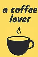 Notebook Journal Planner : a Coffee Lover : Ideal Gift for Coffee Lovers / Personal Use 1652598901 Book Cover